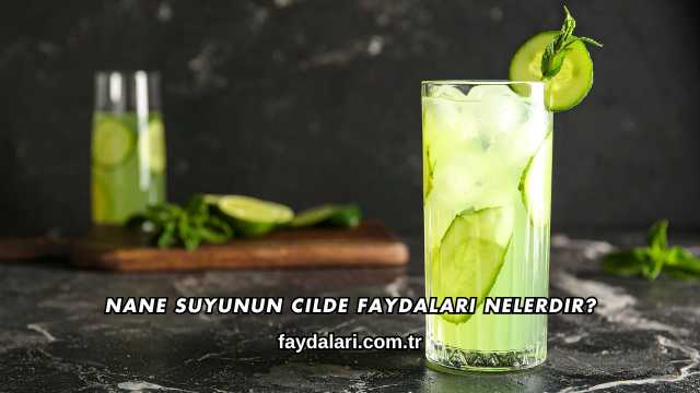 Nane Suyunun Cilde Faydaları Nelerdir?