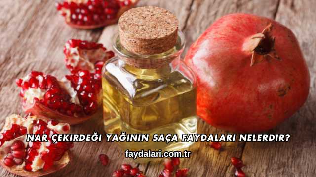Nar Çekirdeği Yağının Saça Faydaları Nelerdir?