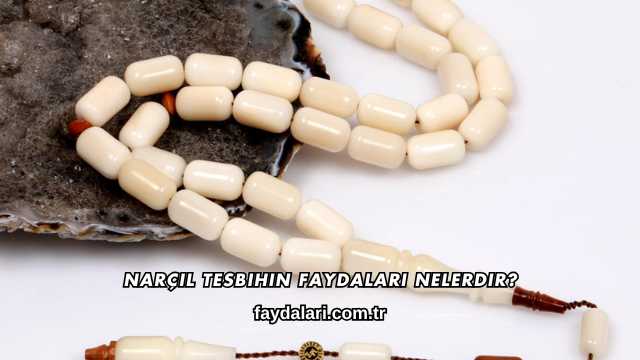 Narçıl Tesbihin Faydaları Nelerdir?