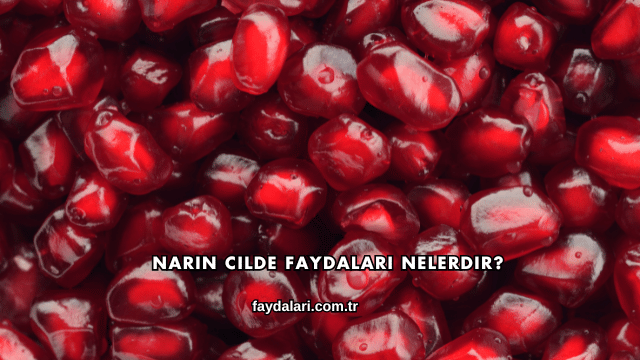 Narın Cilde Faydaları Nelerdir?