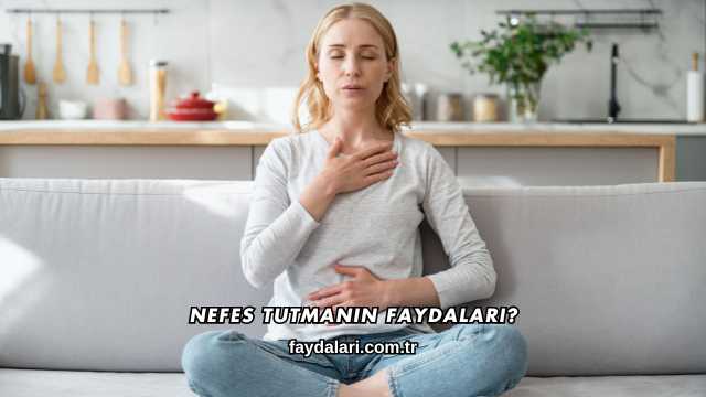 Nefes Tutmanın Faydaları?