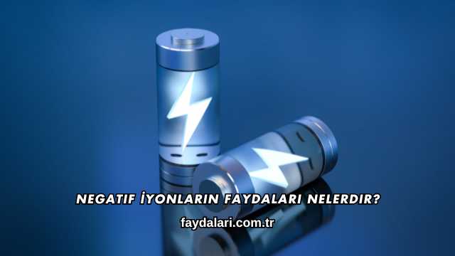 Negatif İyonların Faydaları Nelerdir?