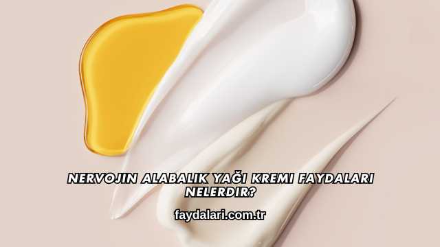 Nervojin Alabalık Yağı Kremi Faydaları Nelerdir?