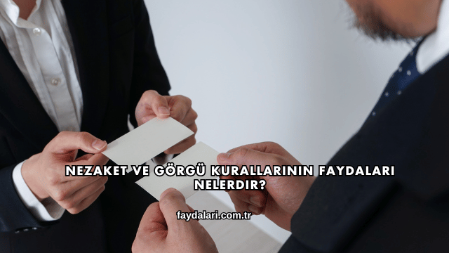 Nezaket ve Görgü Kurallarının Faydaları Nelerdir?