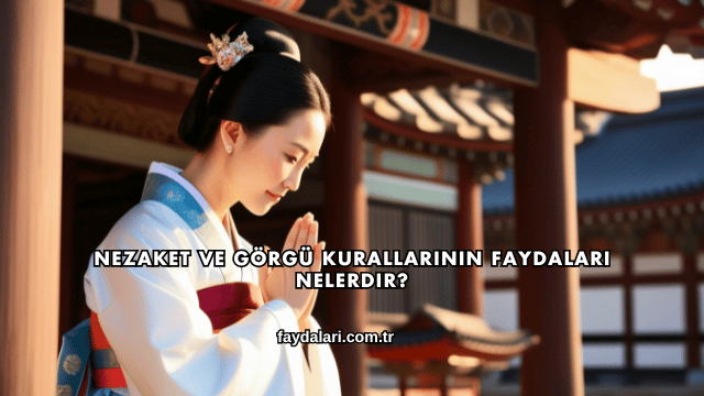 Nezaket ve Görgü Kurallarının Faydaları Nelerdir?