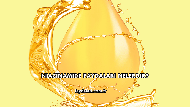 Niacinamide Faydaları Nelerdir?