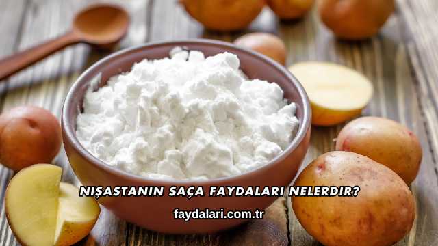 Nişastanın Saça Faydaları Nelerdir?