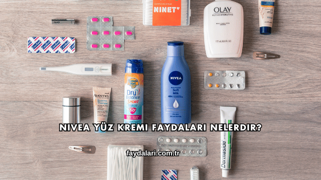 Nivea Yüz Kremi Faydaları Nelerdir?