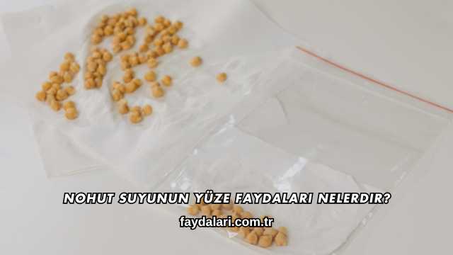 Nohut Suyunun Yüze Faydaları Nelerdir?