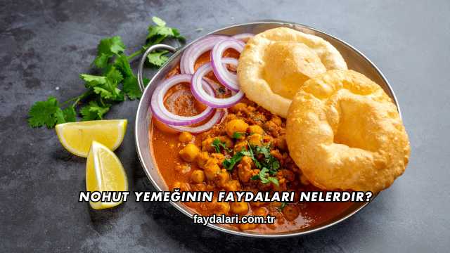 Nohut Yemeğinin Faydaları Nelerdir?
