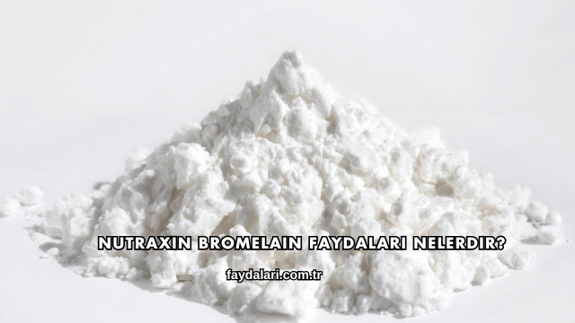 Nutraxin Bromelain Faydaları Nelerdir?