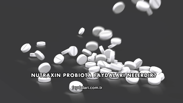 Nutraxin Probiota Faydaları Nelerdir?