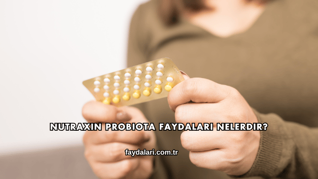 Nutraxin Probiota Faydaları Nelerdir?