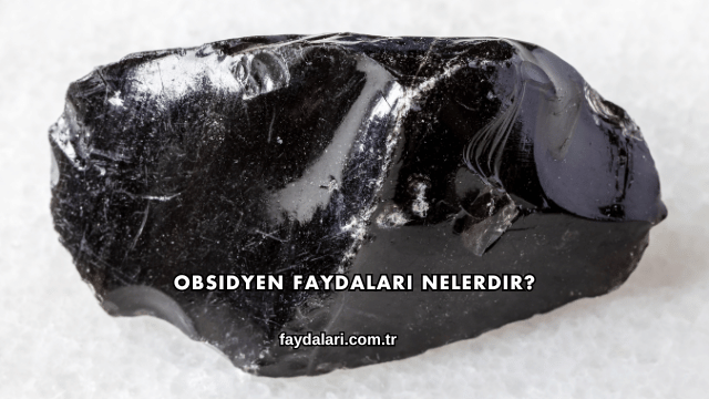 Obsidyen Faydaları Nelerdir?