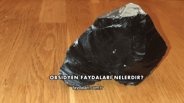 Obsidyen Faydaları Nelerdir?