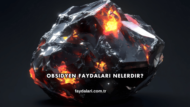 Obsidyen Faydaları Nelerdir?