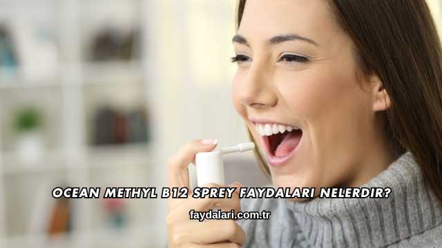 Ocean Methyl B12 Sprey Faydaları Nelerdir