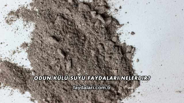 Odun Külü Suyu Faydaları Nelerdir?