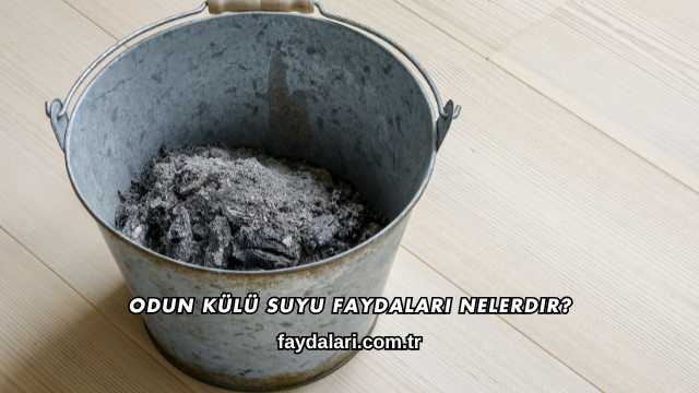 Odun Külü Suyu Faydaları Nelerdir?