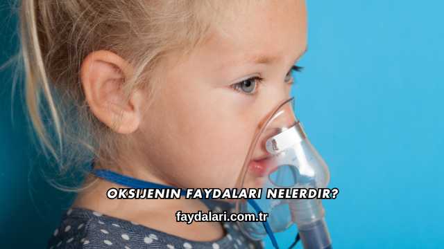 Oksijenin Faydaları Nelerdir?