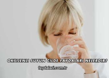 Oksijenli Suyun Cilde Faydaları Nelerdir?