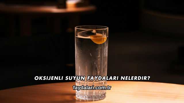 Oksijenli Suyun Faydaları Nelerdir?
