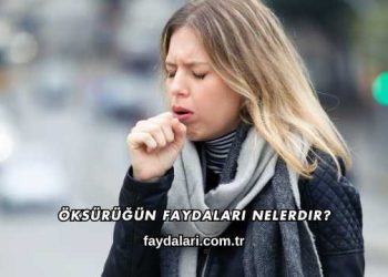 Öksürüğün Faydaları Nelerdir