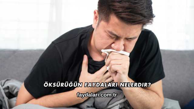 Öksürüğün Faydaları Nelerdir