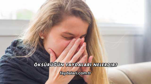 Öksürüğün Faydaları Nelerdir