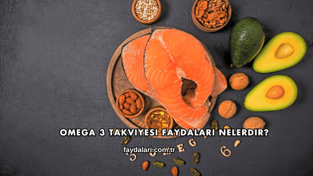Omega 3 Takviyesi Faydaları Nelerdir?