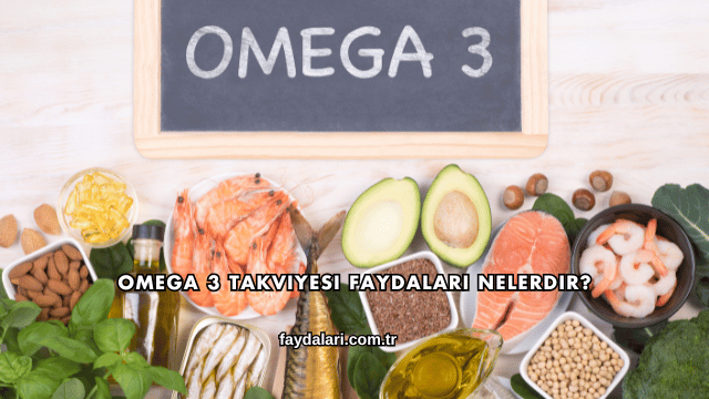 Omega 3 Takviyesi Faydaları Nelerdir?
