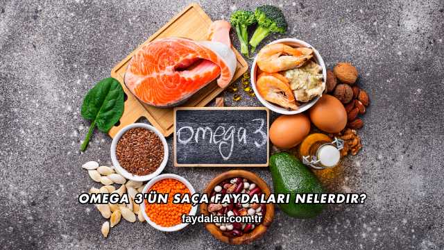 Omega 3'ün Saça Faydaları Nelerdir?