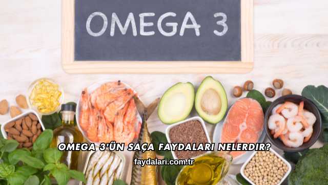 Omega 3'ün Saça Faydaları Nelerdir?