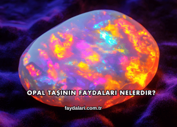 Opal Taşının Faydaları Nelerdir?