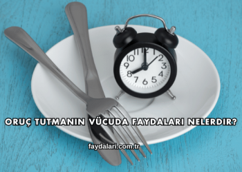 Oruç Tutmanın Vücuda Faydaları Nelerdir?