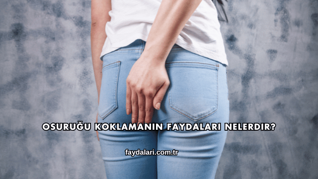 Osuruğu Koklamanın Faydaları Nelerdir?