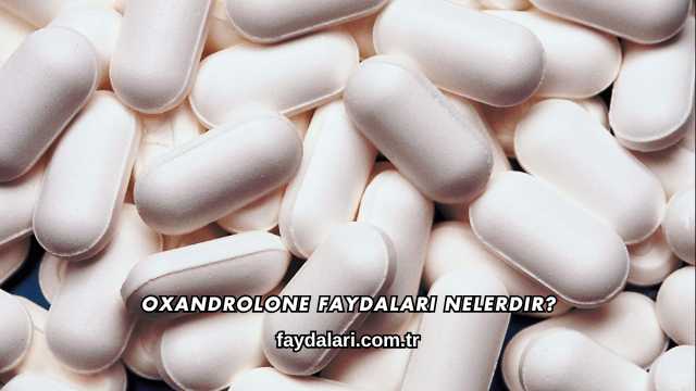 Oxandrolone Faydaları Nelerdir?