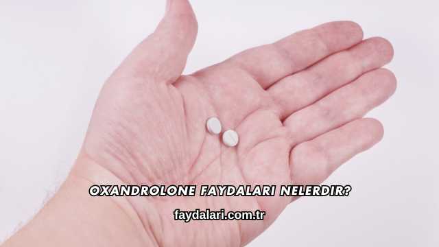 Oxandrolone Faydaları Nelerdir?