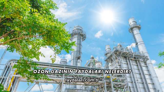 Ozon Gazının Faydaları Nelerdir?