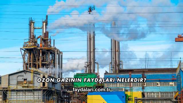 Ozon Gazının Faydaları Nelerdir?