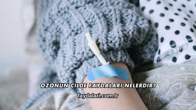 Ozonun Cilde Faydaları Nelerdir?