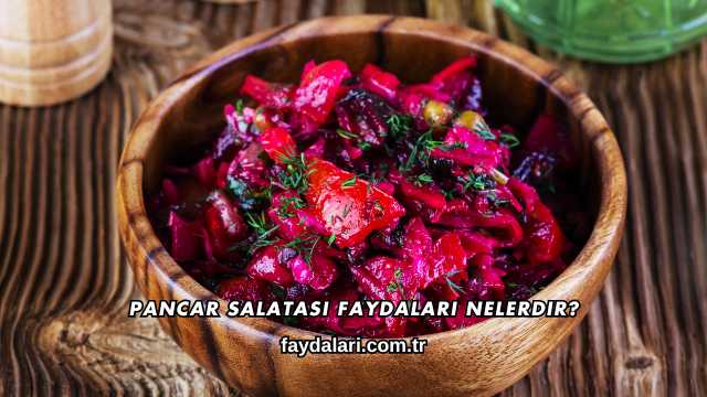 Pancar Salatası Faydaları Nelerdir?