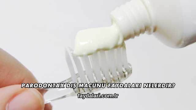 Parodontax Diş Macunu Faydaları Nelerdir?