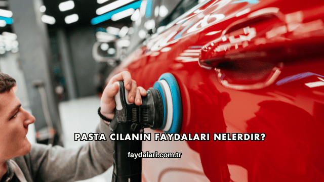 Pasta Cilanın Faydaları Nelerdir?