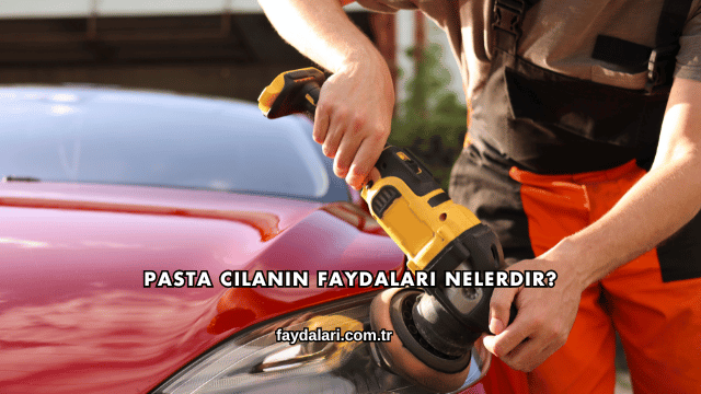 Pasta Cilanın Faydaları Nelerdir?