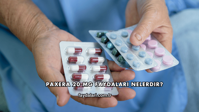 Paxera 20 Mg Faydaları Nelerdir?