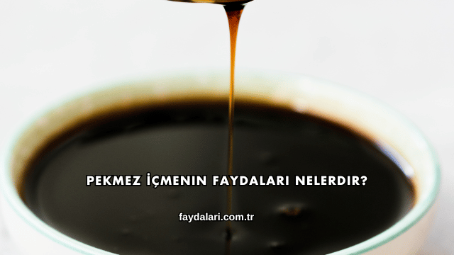 Pekmez İçmenin Faydaları Nelerdir?