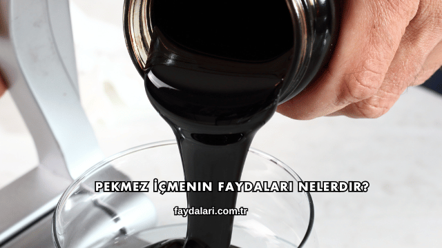 Pekmez İçmenin Faydaları Nelerdir?