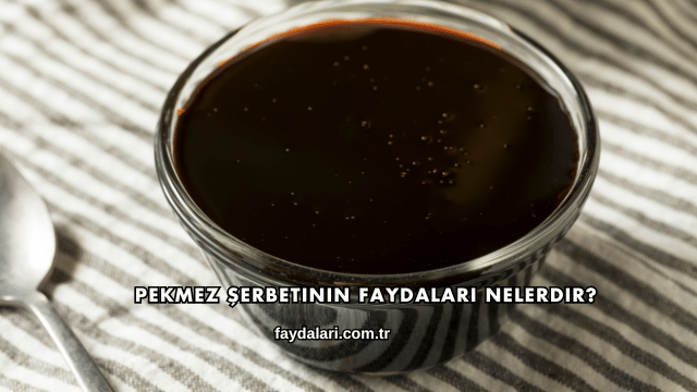 Pekmez Şerbetinin Faydaları Nelerdir?
