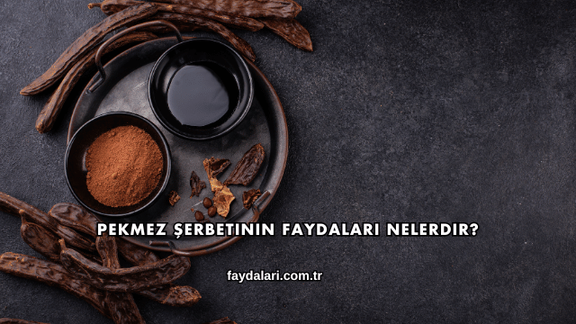 Pekmez Şerbetinin Faydaları Nelerdir?